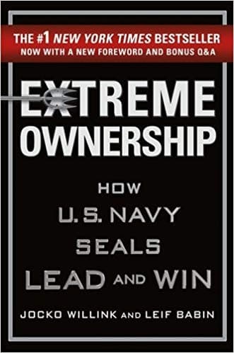 Extreme Ownership: How U.S. Navy SEALs Lead and Win by
